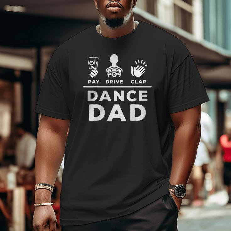 Mens Dance Dad Pay Drive Clap Dancing Dad Joke Dance Lover Big and Tall Men T-shirt