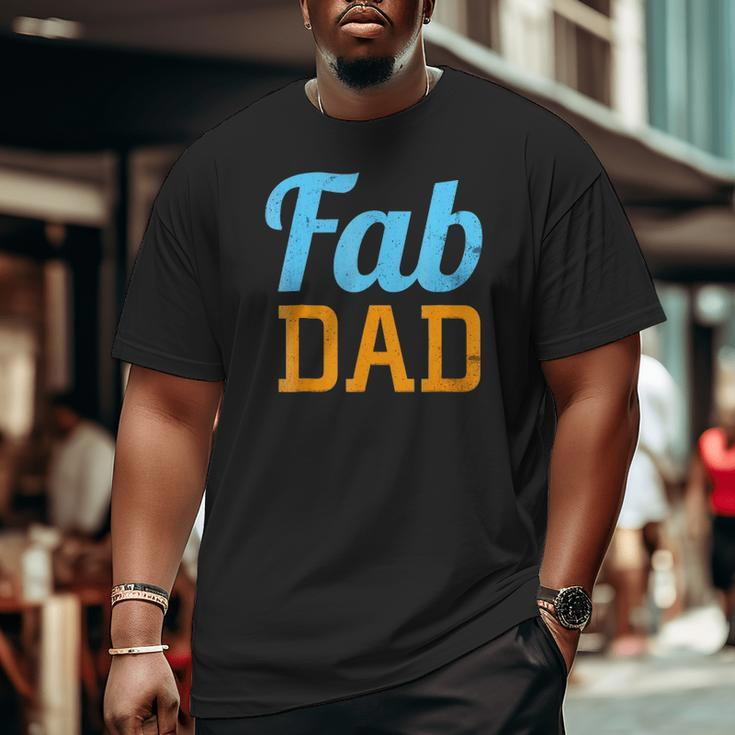 Mens Fab Dad Fabulous Daddy Father's Day Big and Tall Men T-shirt