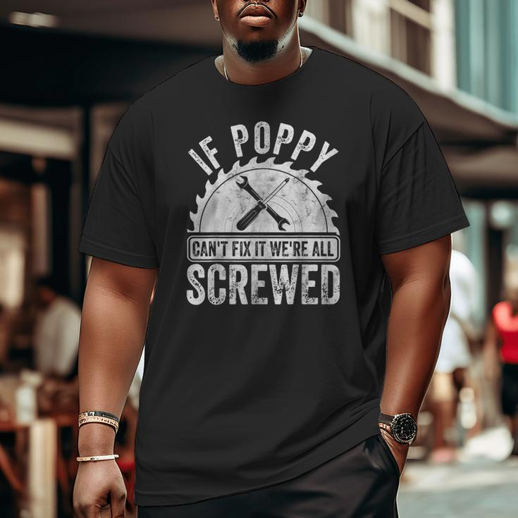 Mens If Poppy Can't Fix It We're All Screwed Father's Day Big and Tall Men T-shirt