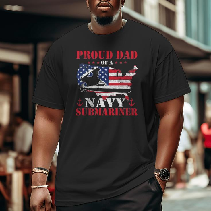Mens Proud Dad Of A Navy Submariner Patriotic Veteran Submarine Big and Tall Men T-shirt