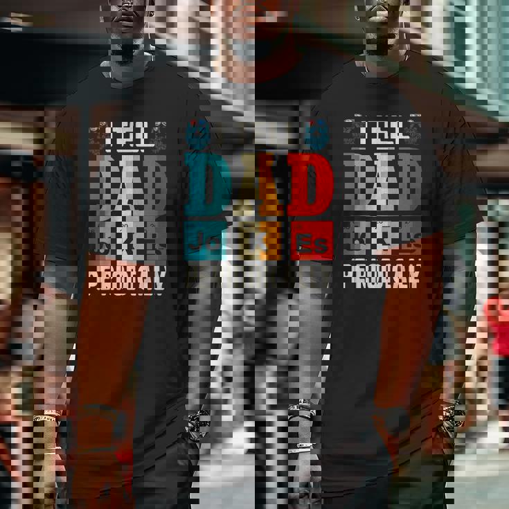 Mens I Tell Dad Jokes Periodically Daddy Father's Day Mens Big and Tall Men T-shirt