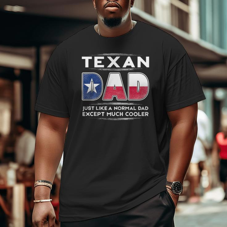 Mens Texan Dad Is Much Cooler Father's Day Flag Big and Tall Men T-shirt