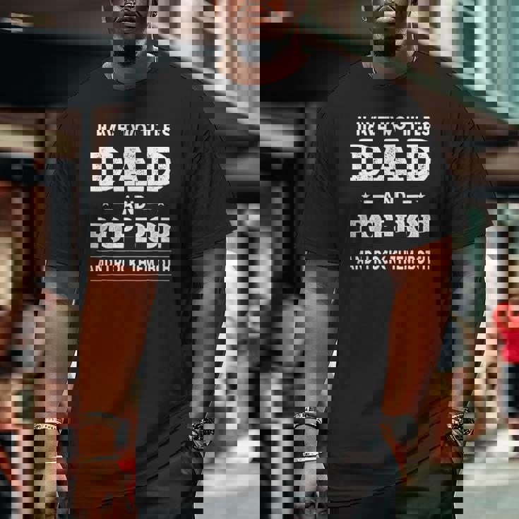 Mens I Have Two Titles Dad And Pop-Pop And I Rock Them Both Big and Tall Men T-shirt