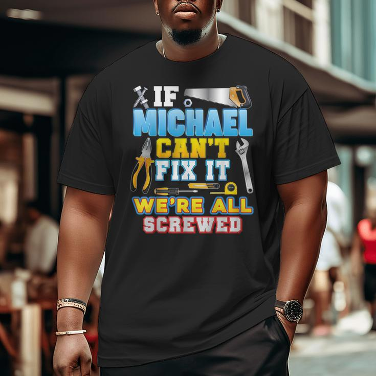 If Michael Can't Fix It We're All Screwed Father Day Papa Big and Tall Men T-shirt