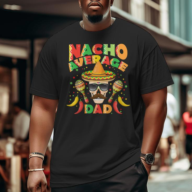 Nacho Average Dad Cinco De Mayo New Daddy Big and Tall Men T-shirt
