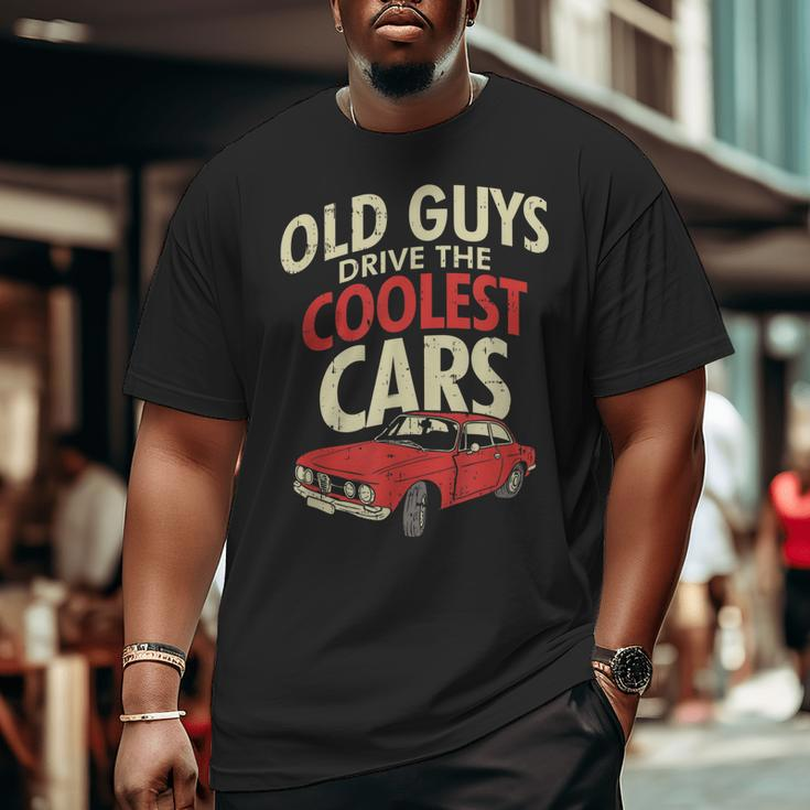 Old Guys Drive The Coolest Cars Oldtimer Dad Big and Tall Men T-shirt