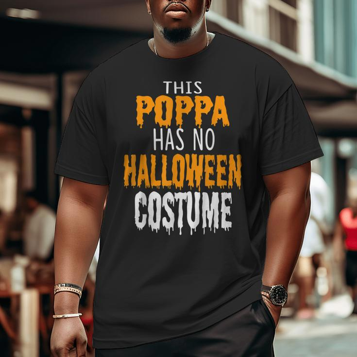 Papa This Poppa Has No Halloween Costume Big and Tall Men T-shirt