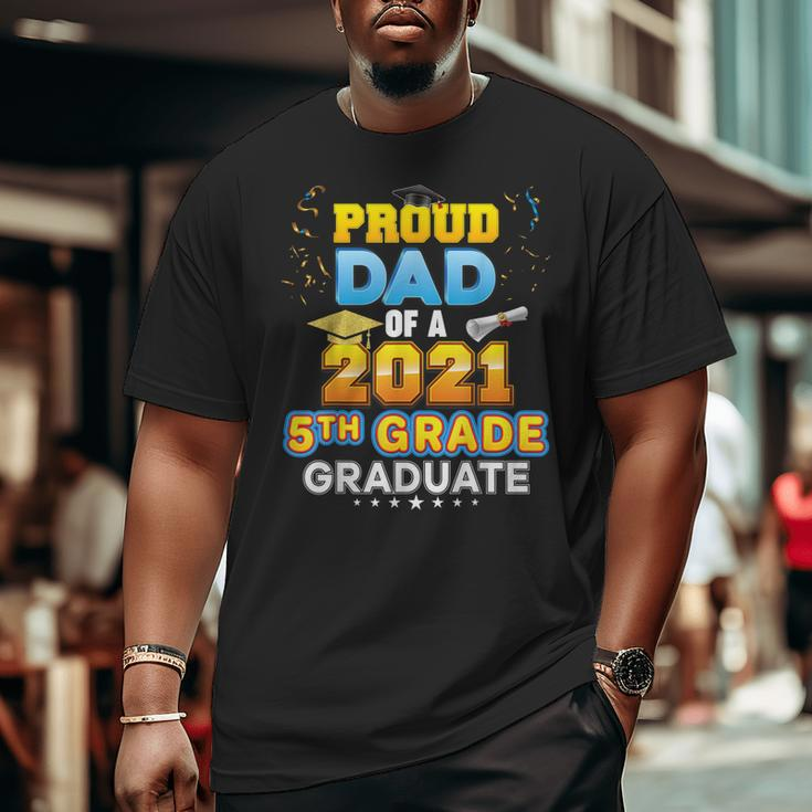 Proud Dad Of A 2021 5Th Grade Graduate Last Day School Fifth Big and Tall Men T-shirt
