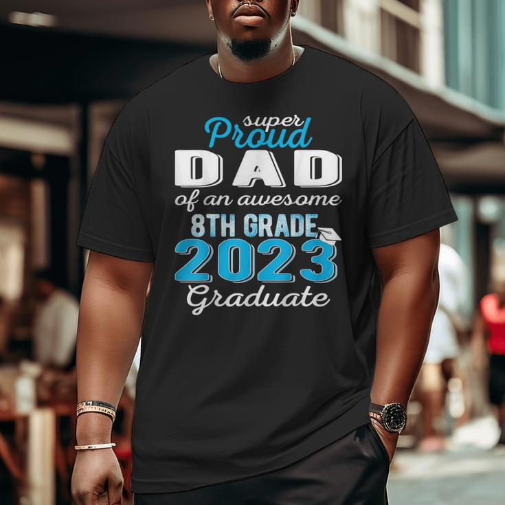 Proud Dad Of 8Th Grade Graduate 2023 Middle School Grad Pops Big and Tall Men T-shirt
