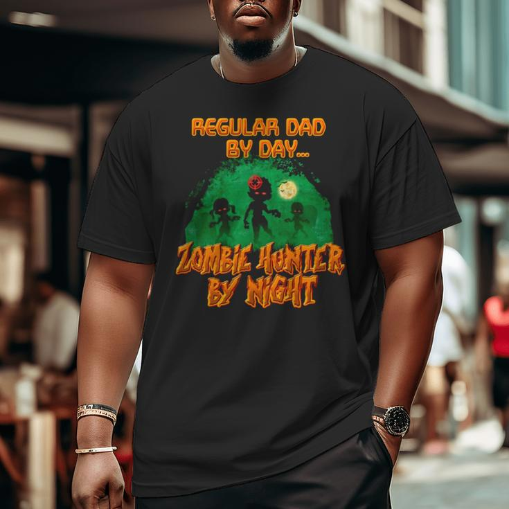 Regular Dad By Day Zombie Hunter By Night Halloween Single Dad Big and Tall Men T-shirt