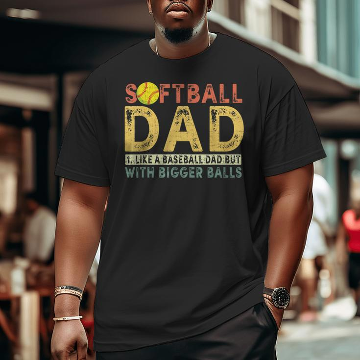 Retro Softball Dad Like A Baseball Dad But With Bigger Balls Big and Tall Men T-shirt