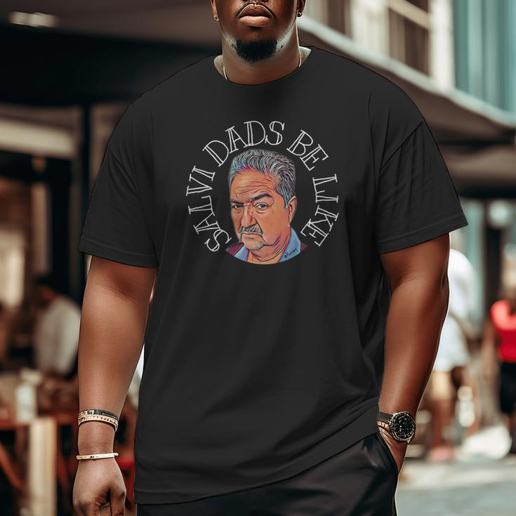 Salvi Dads Be Like Father's Day Big and Tall Men T-shirt