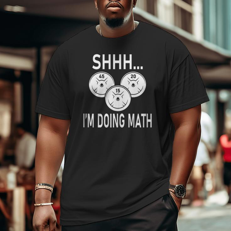 Shhh I'm Doing Math Weight Training And Lifting Gym Big and Tall Men T-shirt