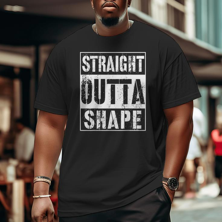 Straight Outta Shape Workout Or Gym Big and Tall Men T-shirt