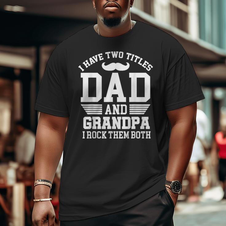 I Have Two Titles Dad And Grandpa I Rock Them Both Vintage Big and Tall Men T-shirt
