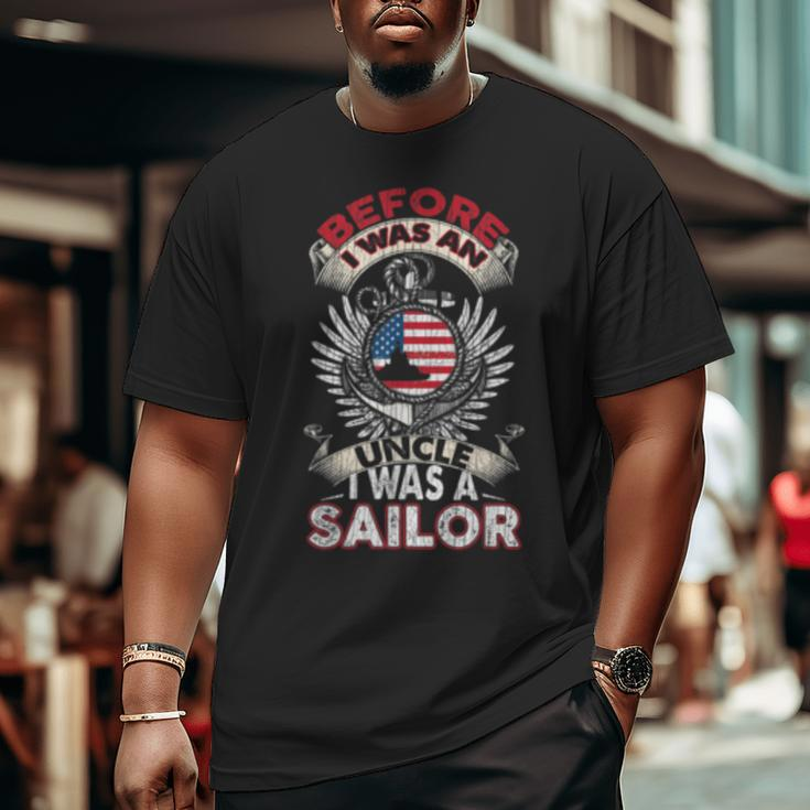 Before I Was An Uncle I Was A Sailor Us Navy Veteran Big and Tall Men T-shirt