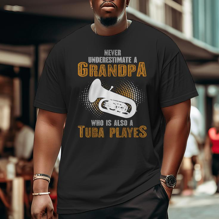 Never Underestimate Grandpa Who Is Also A Tuba Player Big and Tall Men T-shirt