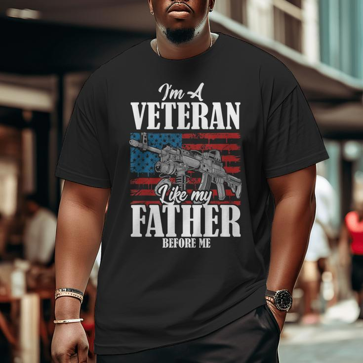 Im A Veteran Like My Father Before Me For Proud Dad Son Big and Tall Men T-shirt