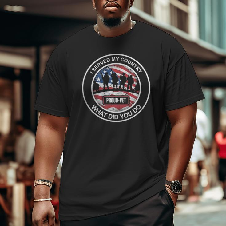 Veteran I Served My Country What Did You Do American Flag Big and Tall Men T-shirt