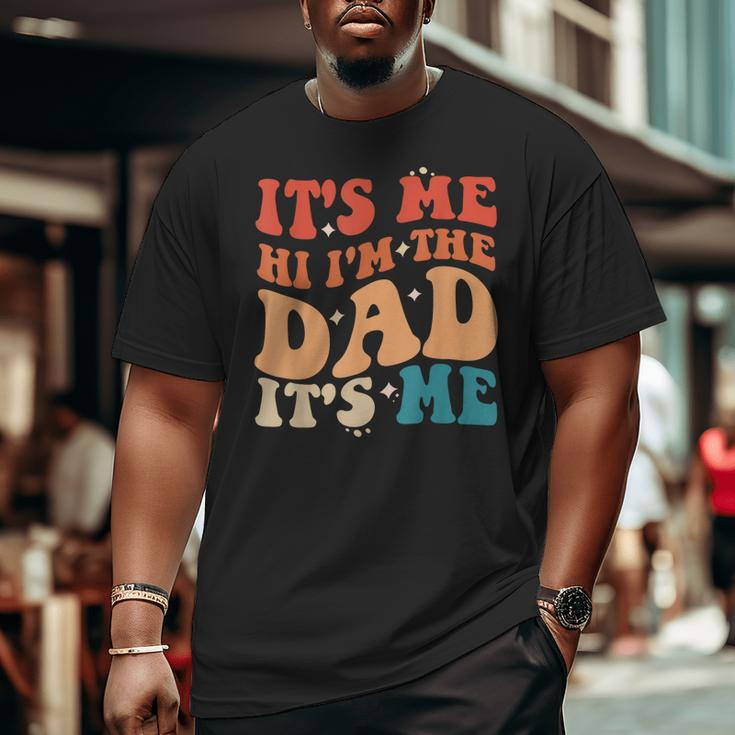 Vintage Fathers Day Its Me Hi I'm The Dad It's Me For Mens Big and Tall Men T-shirt