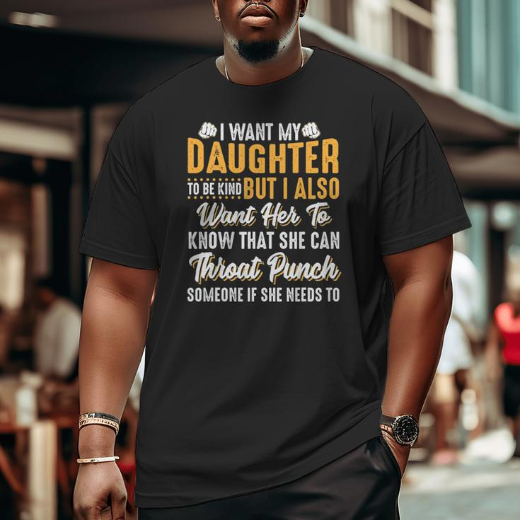 I Want My Daughter To Be Kind Parents Big and Tall Men T-shirt