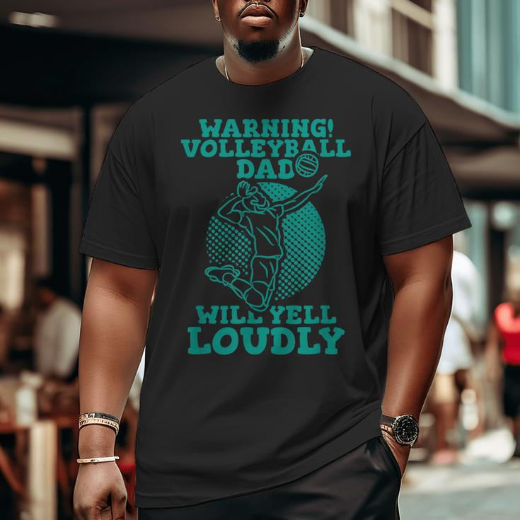 Warning Volleyball Dad Will Yell Loudly Big and Tall Men T-shirt