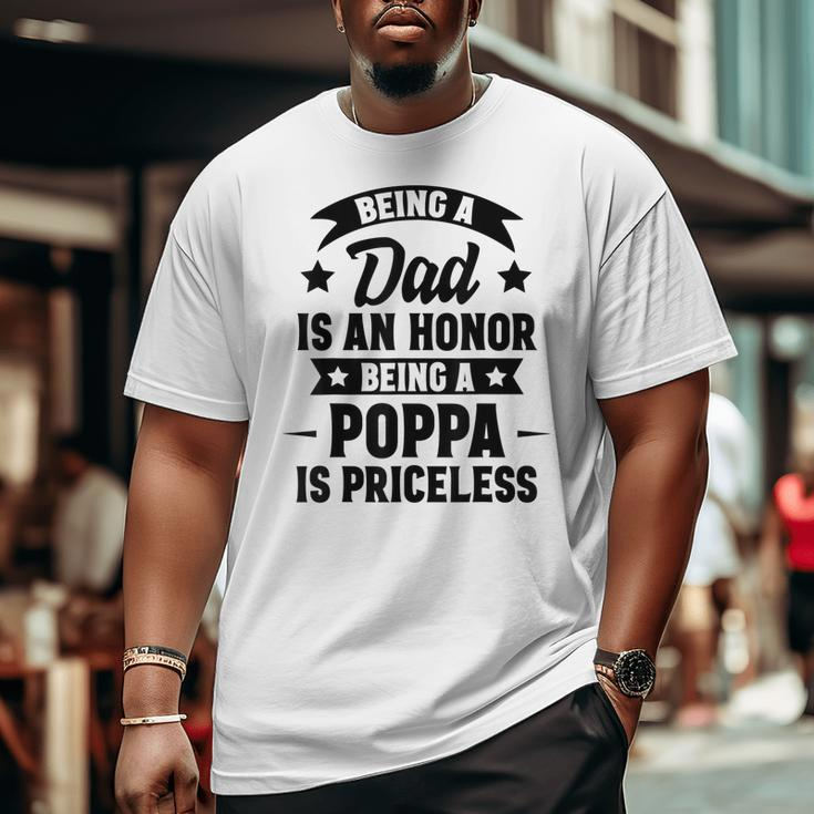 Being A Dad Is An Honor Being A Poppa Is Priceless Big and Tall Men T-shirt