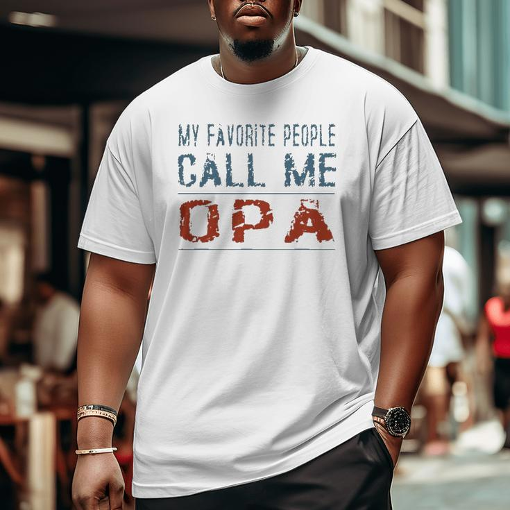 My Favorite People Call Me Opa Proud Dad Grandpa Men Big and Tall Men T-shirt