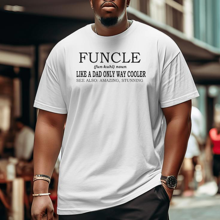 Funcle Definition Like A Dad Only Way Cooler Big and Tall Men T-shirt