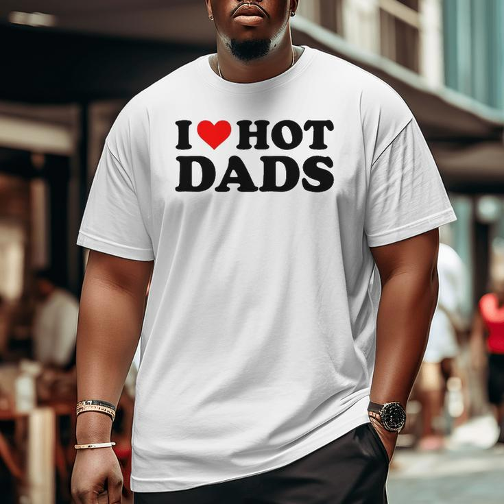 I Love Hot Dads Red Heart I Heart Hot Dads Big and Tall Men T-shirt