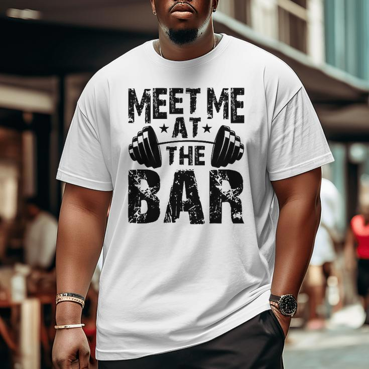Meet Me At The Bar Weightlifter Bodybuilder Gym Big and Tall Men T-shirt
