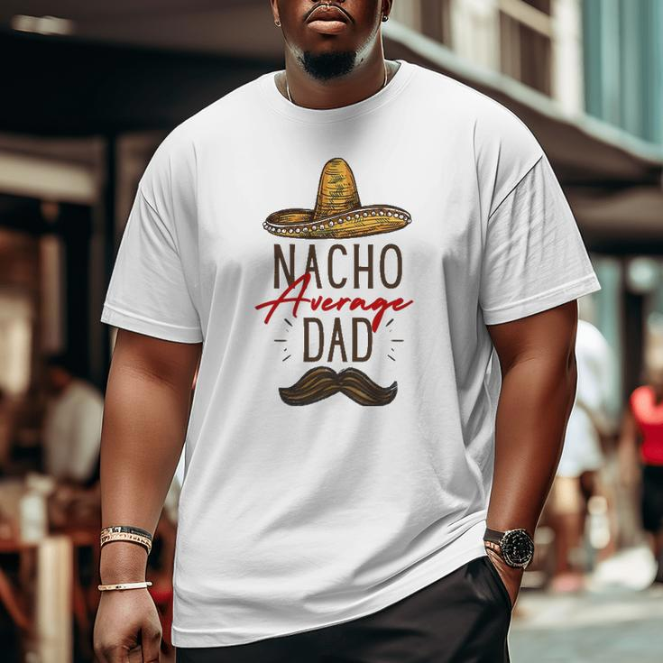 Nacho Average Dad Father's Day Big and Tall Men T-shirt