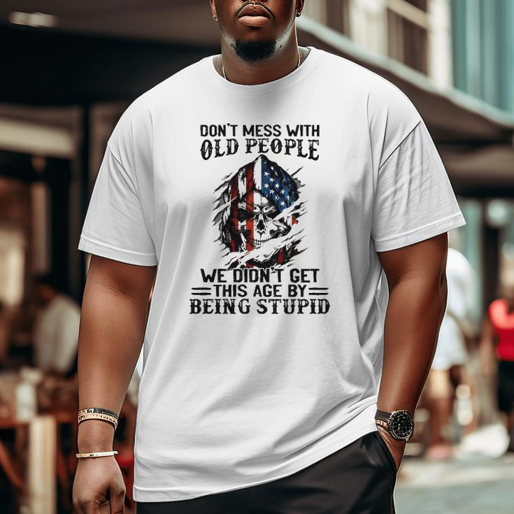Senior Citizens Old Age Joke Don't Mess With Old People Being Stupid Big and Tall Men T-shirt