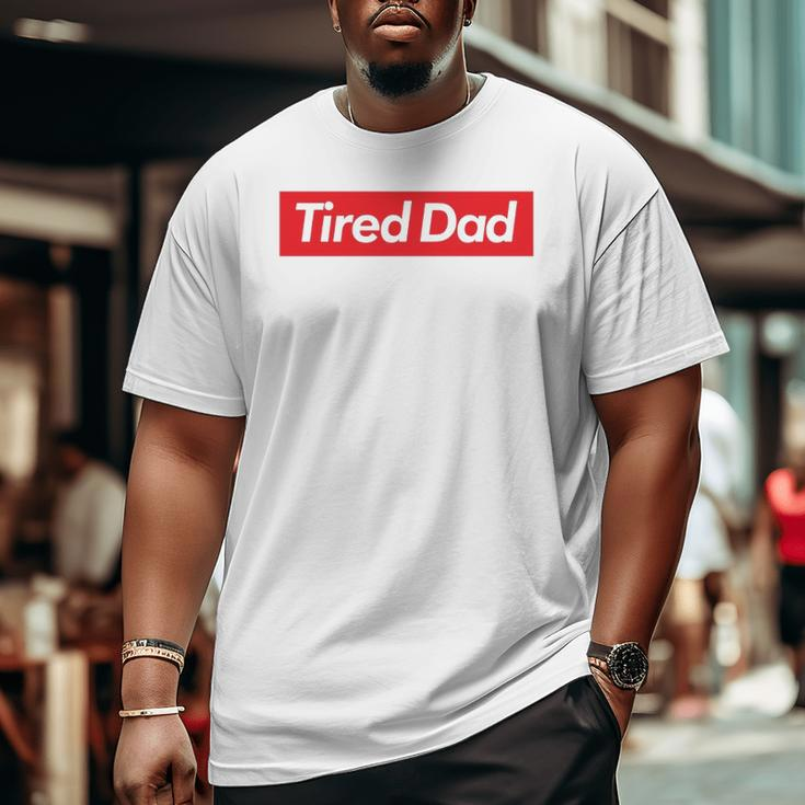 Tired Dad Father's DayBig and Tall Men T-shirt