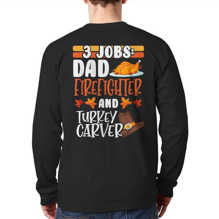 3 Jobs Dad Firefighter Turkey Carver Thanksgiving Back Print Long Sleeve T-shirt