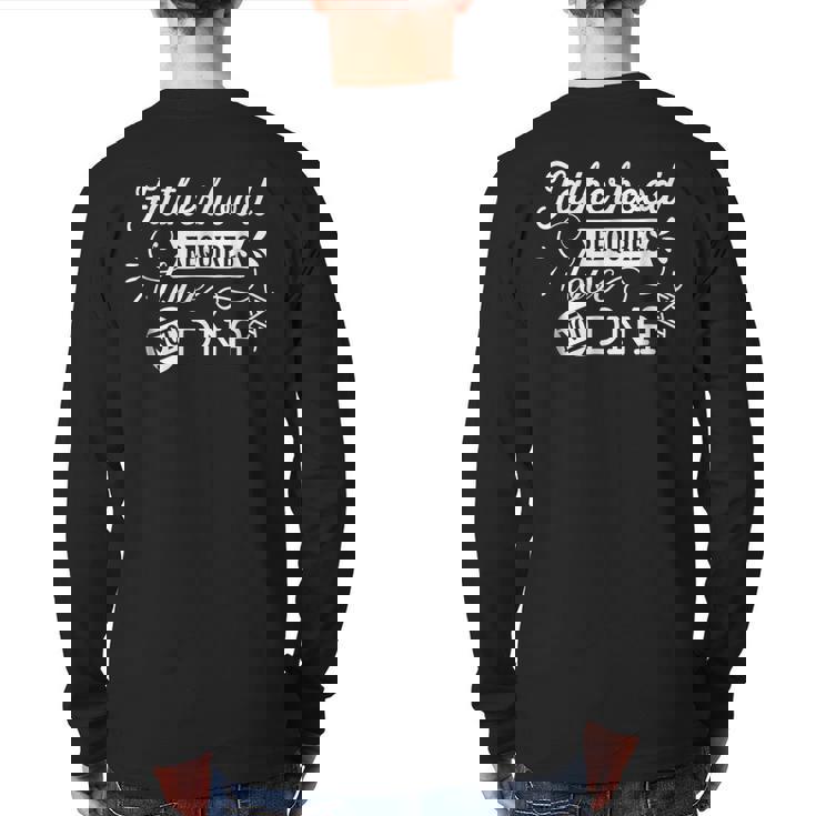 Adoption Fatherhood Requires Love Not Dna Father Dad Back Print Long Sleeve T-shirt