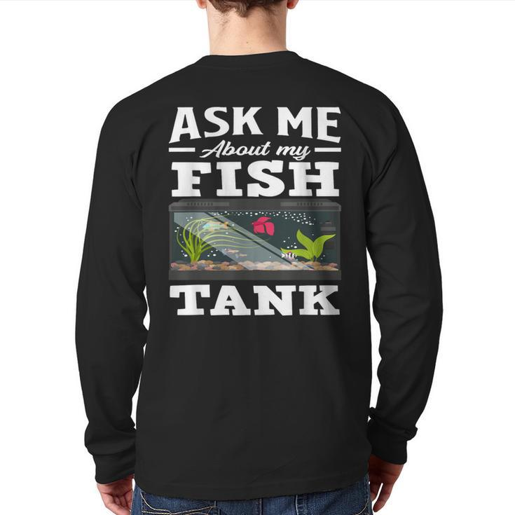 Ask Me About My Fish Tank Aquarium Lover Aquarist Back Print Long Sleeve T-shirt