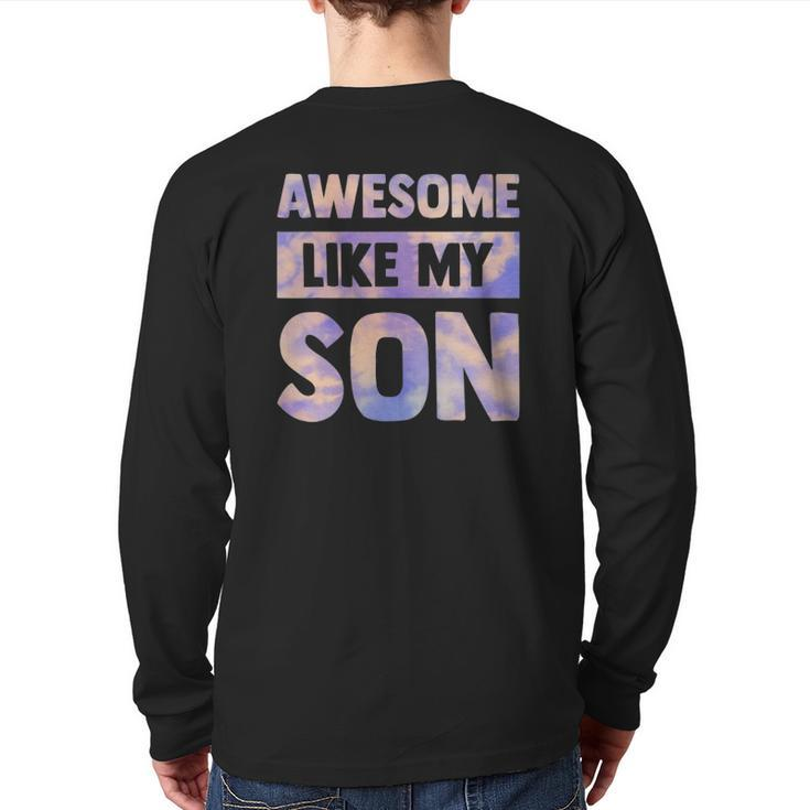 Awesome Like My Son Matching Fathers Day Family Kid Tie Dye Back Print Long Sleeve T-shirt