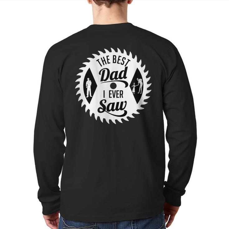 The Best Dad I Ever Saw In Saw For Woodworking Dads Back Print Long Sleeve T-shirt