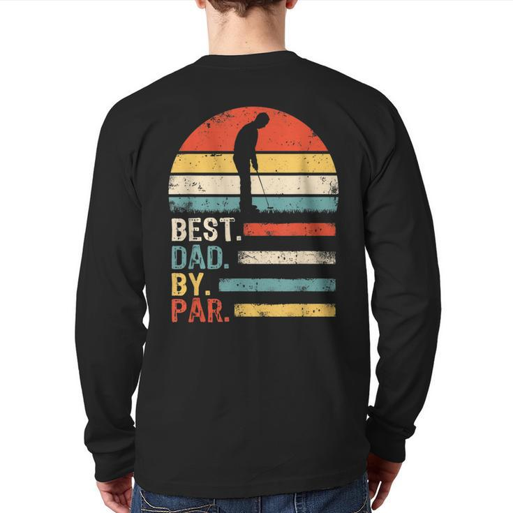 Best Dad By Par Daddy Fathers Day Golf Lover Golfer Back Print Long Sleeve T-shirt