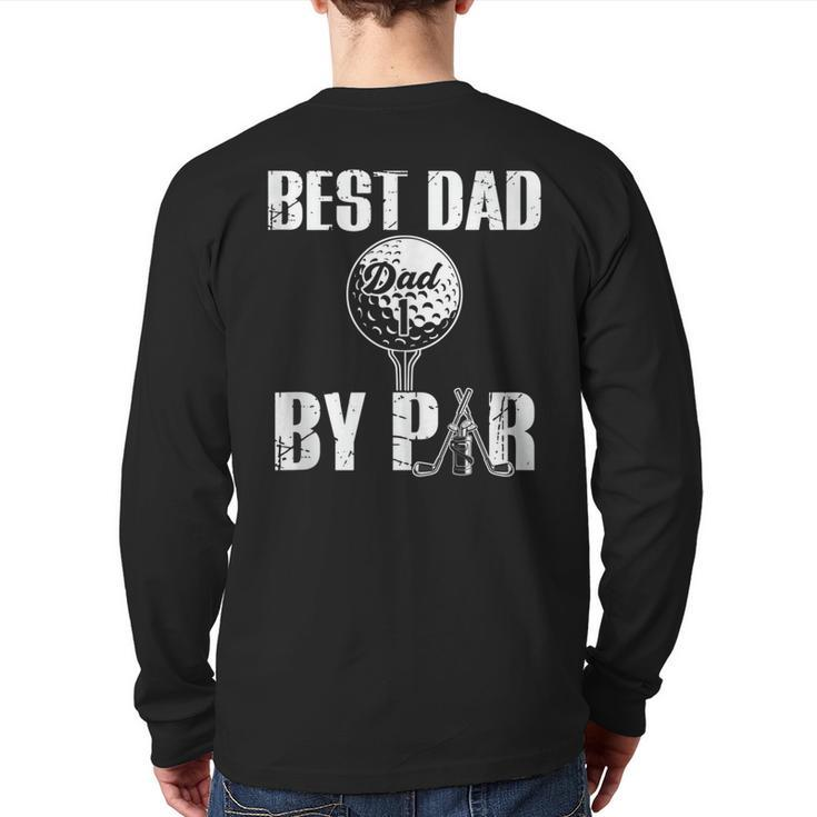 Best Dad By Par Father's Day Golfing Daddy Papa Back Print Long Sleeve T-shirt