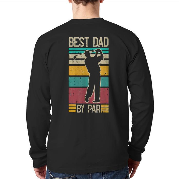 Best Dad By Par Golf Player Retro Golfing Sports Golfer Back Print Long Sleeve T-shirt