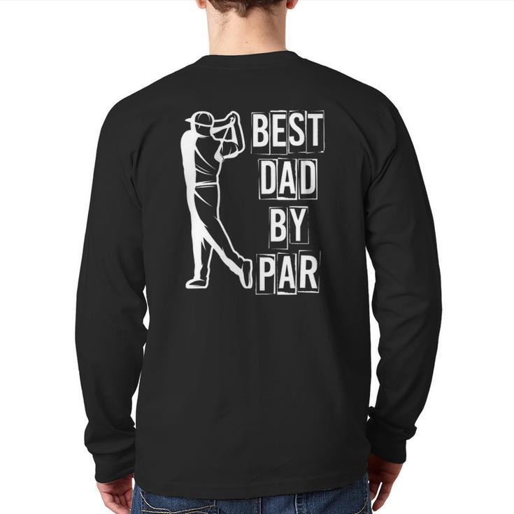 Best Dad By Par Golfer Daddy Golfing Hobby Golf Back Print Long Sleeve T-shirt