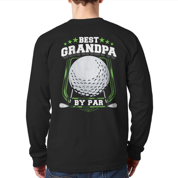 Best Grandpa By Par Golf Papa Grandfather Pop Dad Golf  Back Print Long Sleeve T-shirt