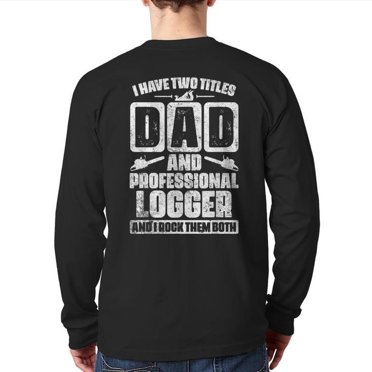 Best Logger Dad Cutting Skidding Logs Logging Worker Father Back Print Long Sleeve T-shirt