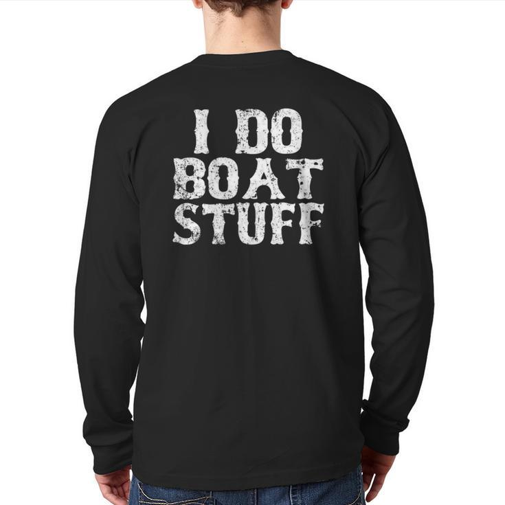I Do Boat Stuff Father's Day Dad Boatinggift Back Print Long Sleeve T-shirt