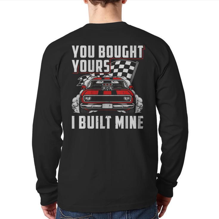 You Bought Yours I Built Mine Hot Rod Muscle Car Mechanic Back Print Long Sleeve T-shirt