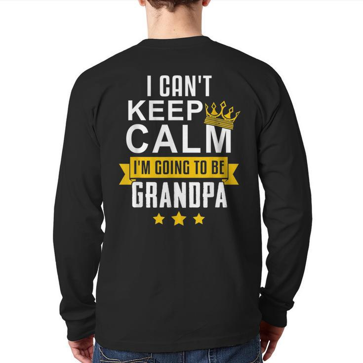 I Can't Keep Calm I'm Going To Be Grandpa  Back Print Long Sleeve T-shirt