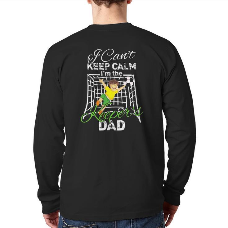 I Can't Keep Calm I'm The Keeper's Dad Soccer Dad Back Print Long Sleeve T-shirt