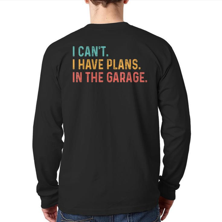 I Can't I Have Plans In The Garage Car Mechanic Back Print Long Sleeve T-shirt